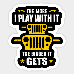 The More I Play With It The Bigger It Gets Jeep Lover Jeeps Sticker